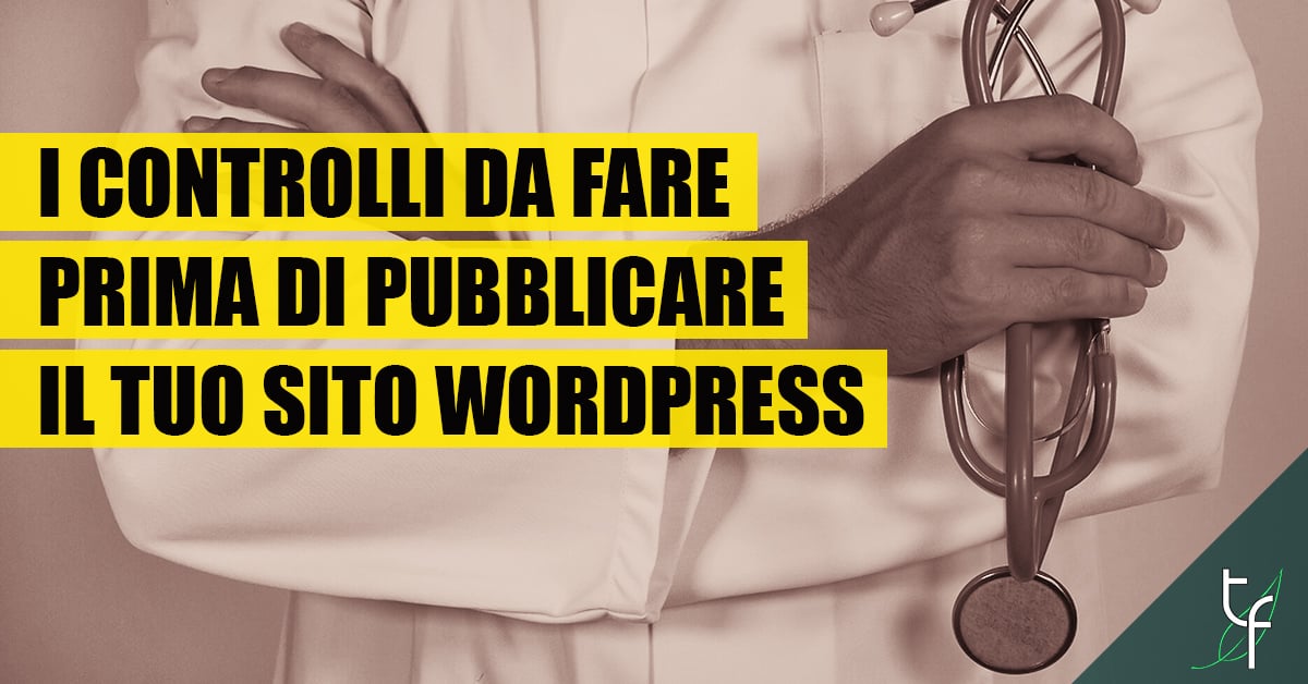 Controlli da eseguire prima di pubblicare il tuo sito WordPress