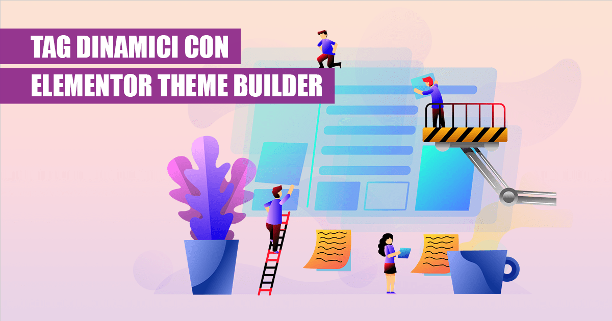 Tag dinamici, come usarli col Theme Builder di Elementor Pro